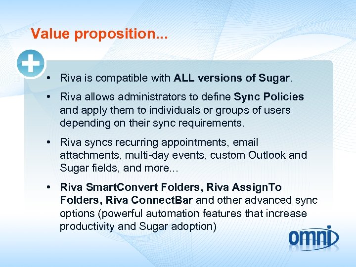 Value proposition. . . • Riva is compatible with ALL versions of Sugar. •