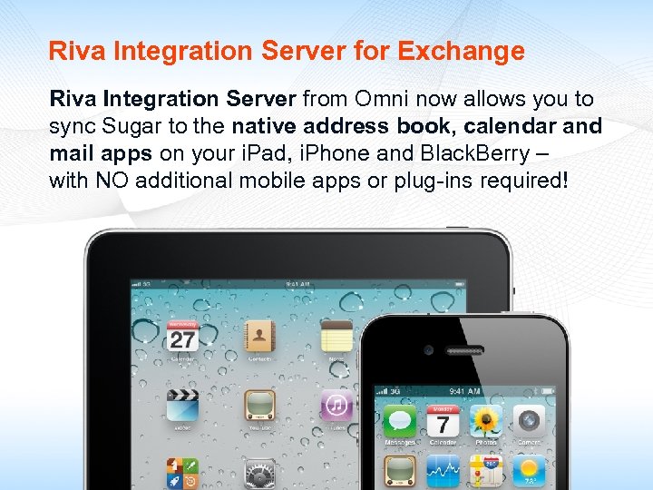 Riva Integration Server for Exchange Riva Integration Server from Omni now allows you to