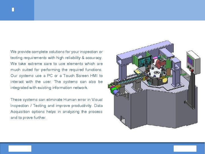 We provide complete solutions for your inspection or testing requirements with high reliability &