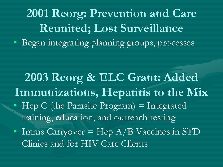 2001 Reorg: Prevention and Care Reunited; Lost Surveillance • Began integrating planning groups, processes