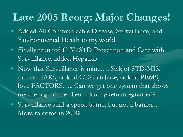 Late 2005 Reorg: Major Changes! • Added All Communicable Disease, Surveillance, and Environmental Health