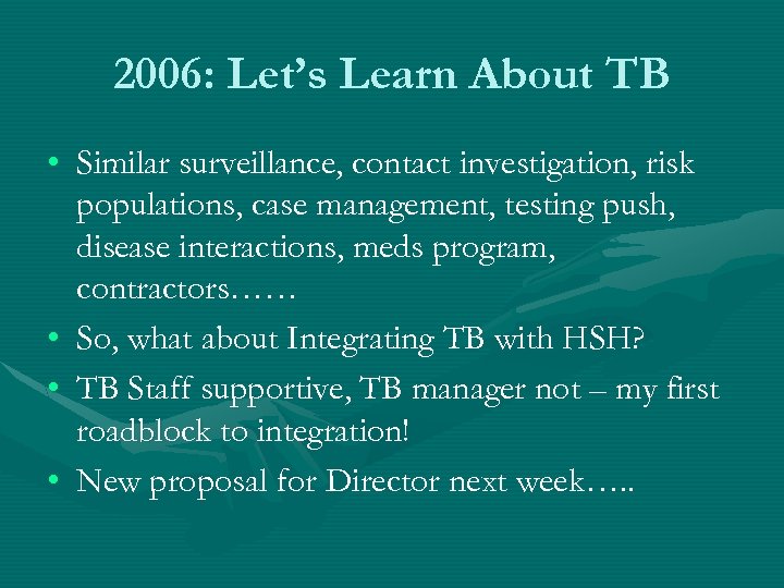 2006: Let’s Learn About TB • Similar surveillance, contact investigation, risk populations, case management,