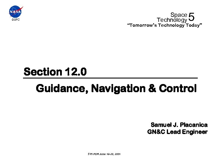 Space Technology GSFC 5 “Tomorrow’s Technology Today” Section 12. 0 Guidance, Navigation & Control