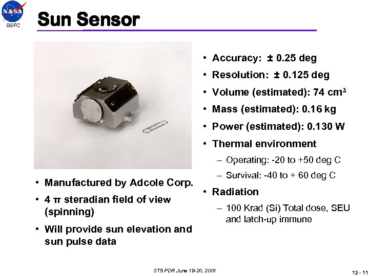 GSFC Sun Sensor • Accuracy: ± 0. 25 deg • Resolution: ± 0. 125