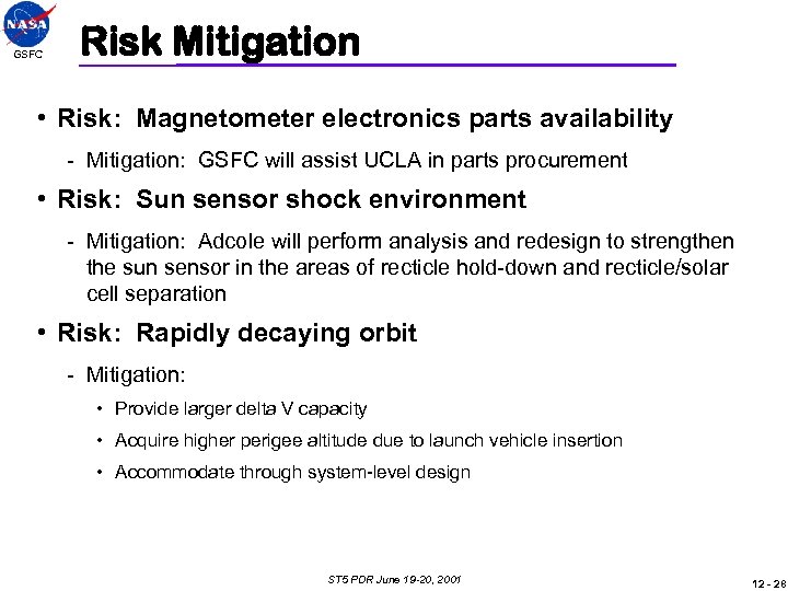 GSFC Risk Mitigation • Risk: Magnetometer electronics parts availability - Mitigation: GSFC will assist
