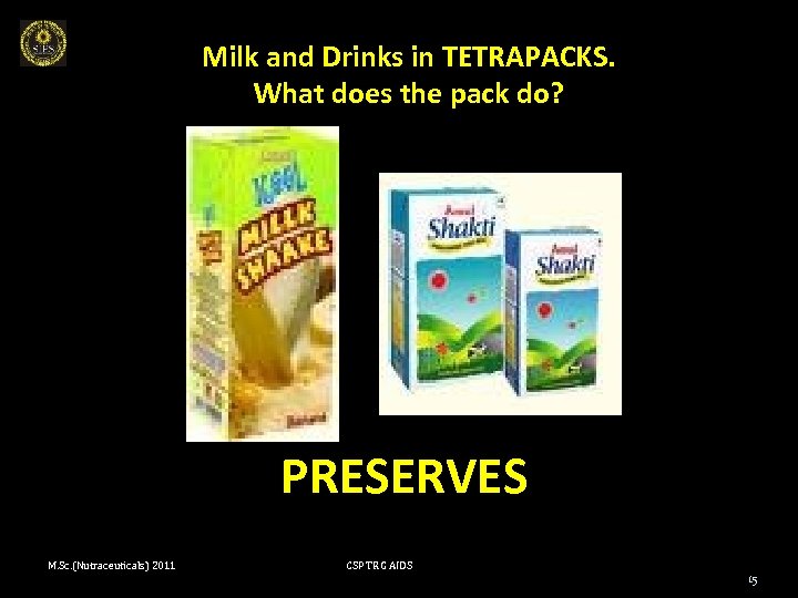 Milk and Drinks in TETRAPACKS. What does the pack do? PRESERVES M. Sc. (Nutraceuticals)