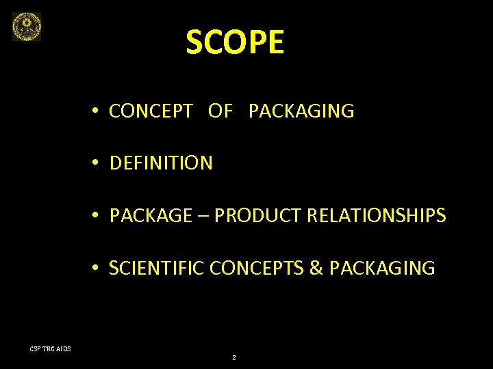 SCOPE • CONCEPT OF PACKAGING • DEFINITION • PACKAGE – PRODUCT RELATIONSHIPS • SCIENTIFIC