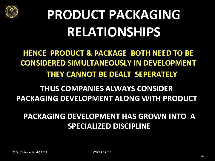 PRODUCT PACKAGING RELATIONSHIPS HENCE PRODUCT & PACKAGE BOTH NEED TO BE CONSIDERED SIMULTANEOUSLY IN