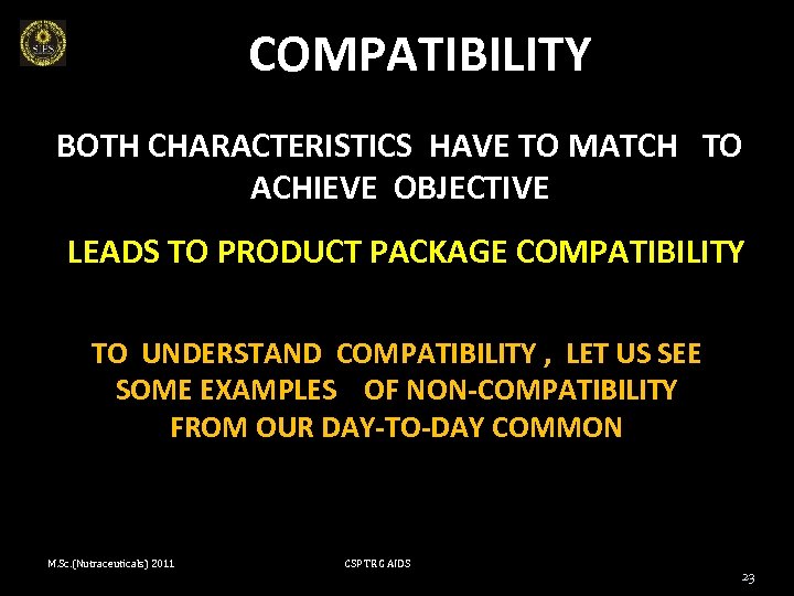 COMPATIBILITY BOTH CHARACTERISTICS HAVE TO MATCH TO ACHIEVE OBJECTIVE LEADS TO PRODUCT PACKAGE COMPATIBILITY