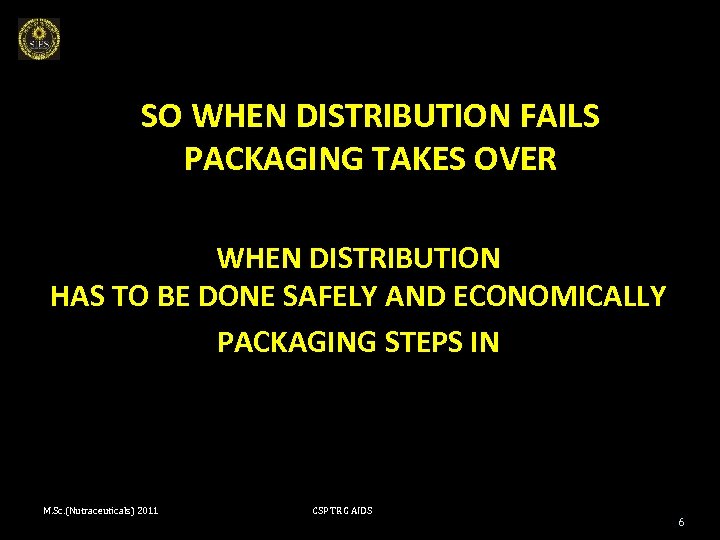 SO WHEN DISTRIBUTION FAILS PACKAGING TAKES OVER WHEN DISTRIBUTION HAS TO BE DONE SAFELY