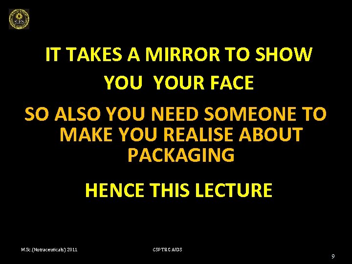 IT TAKES A MIRROR TO SHOW YOUR FACE SO ALSO YOU NEED SOMEONE TO