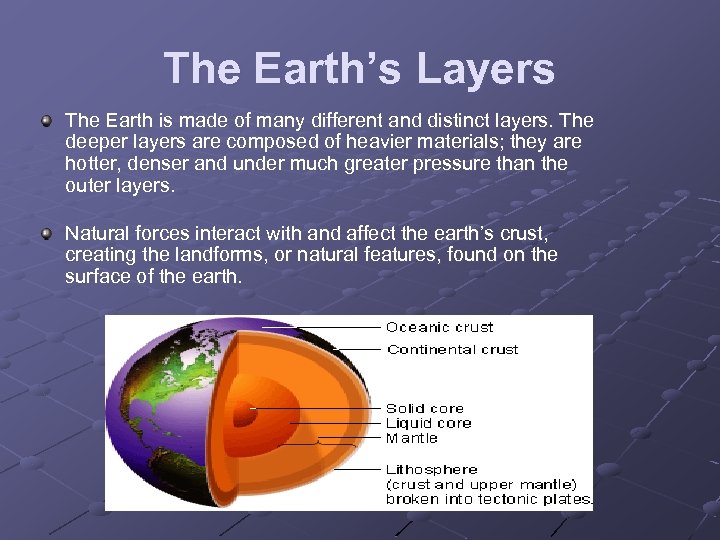 The Earth’s Layers The Earth is made of many different and distinct layers. The