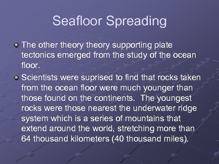 Seafloor Spreading The other theory supporting plate tectonics emerged from the study of the