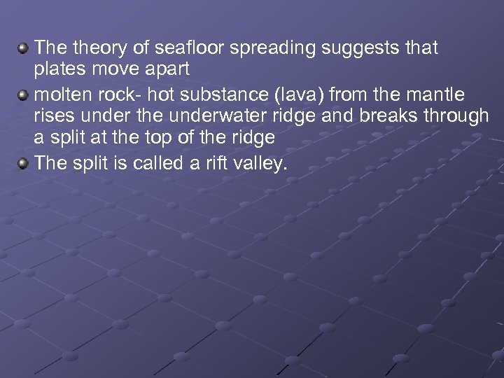 The theory of seafloor spreading suggests that plates move apart molten rock- hot substance