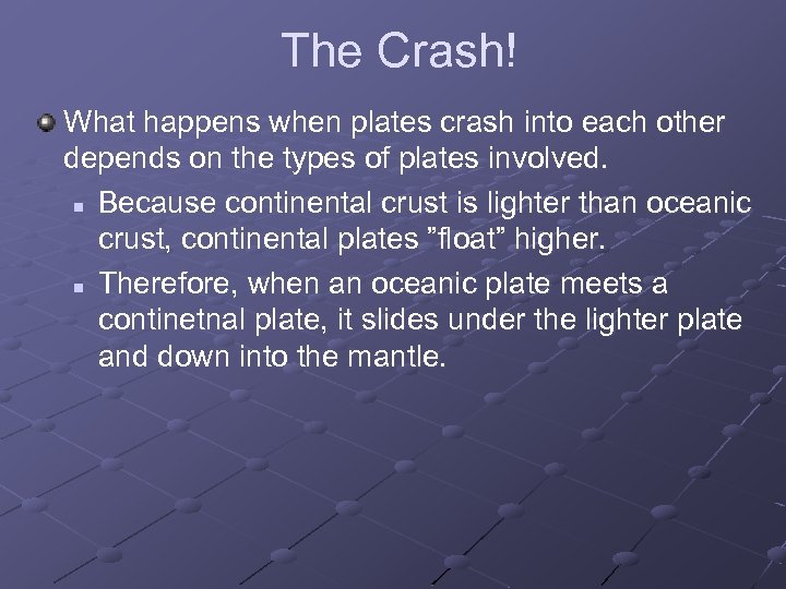 The Crash! What happens when plates crash into each other depends on the types