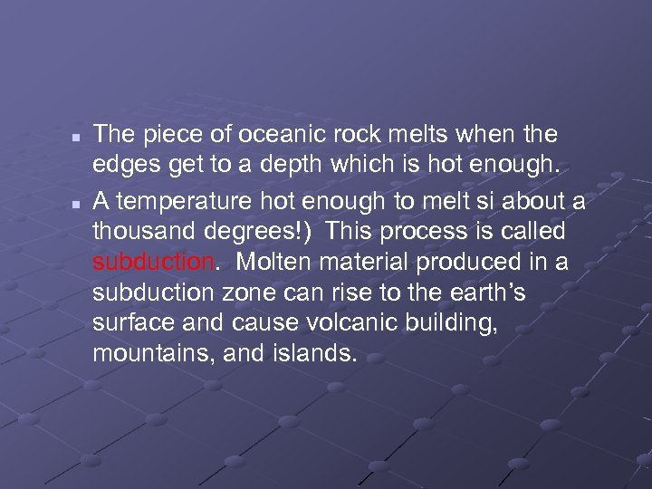 n n The piece of oceanic rock melts when the edges get to a