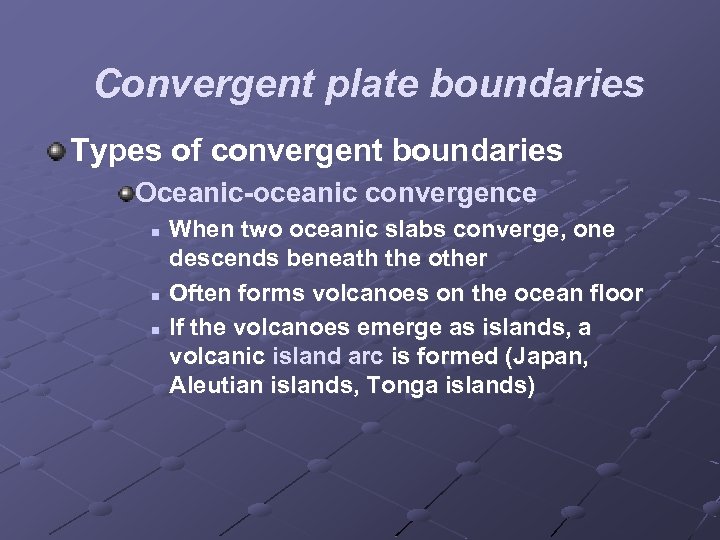 Convergent plate boundaries Types of convergent boundaries Oceanic-oceanic convergence n n n When two