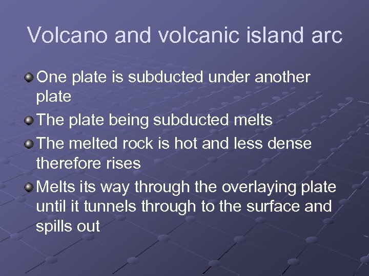 Volcano and volcanic island arc One plate is subducted under another plate The plate