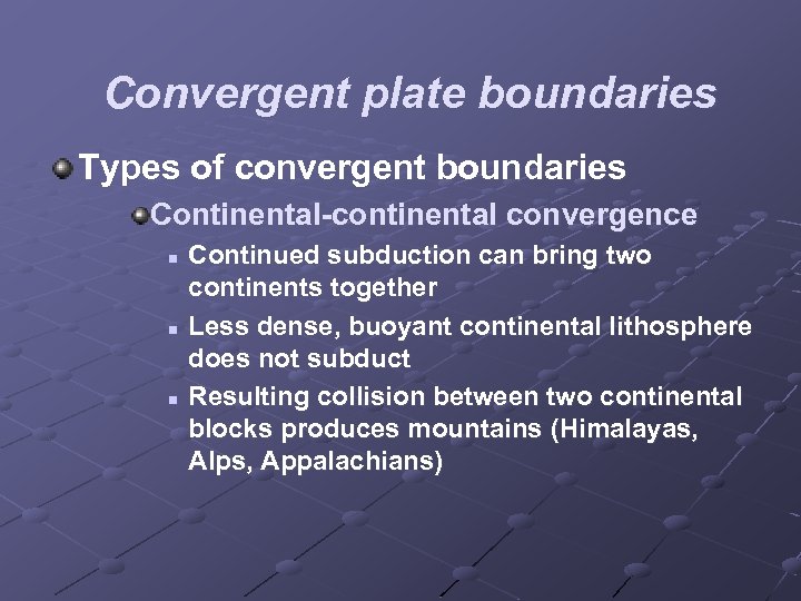 Convergent plate boundaries Types of convergent boundaries Continental-continental convergence n n n Continued subduction