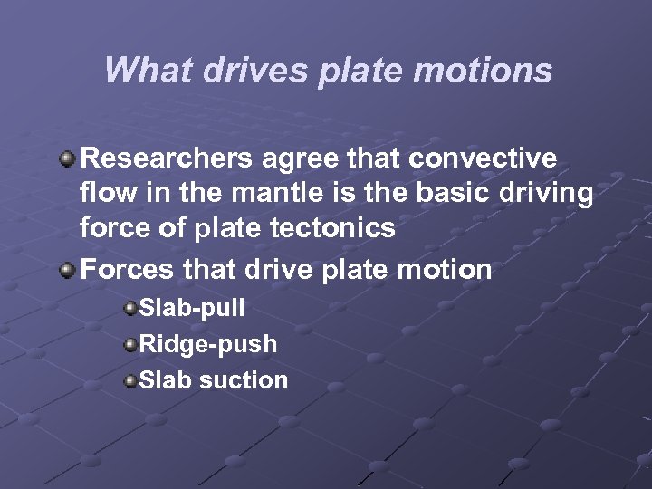 What drives plate motions Researchers agree that convective flow in the mantle is the