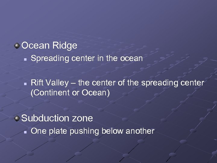 Ocean Ridge n n Spreading center in the ocean Rift Valley – the center