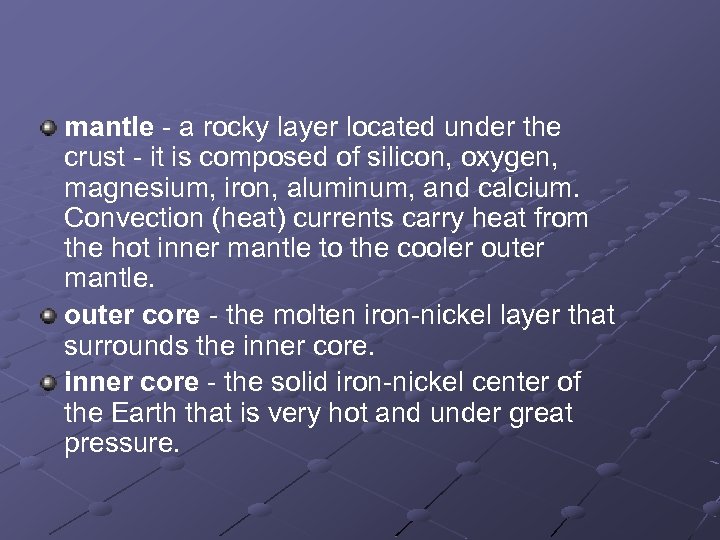 mantle - a rocky layer located under the crust - it is composed of