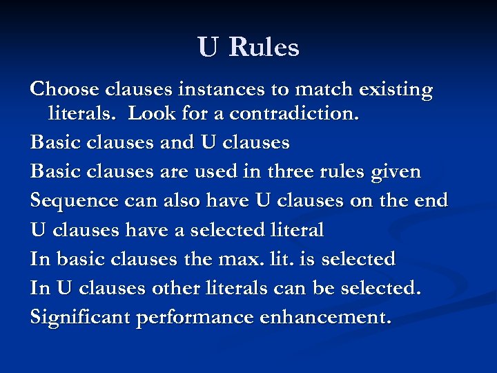 U Rules Choose clauses instances to match existing literals. Look for a contradiction. Basic