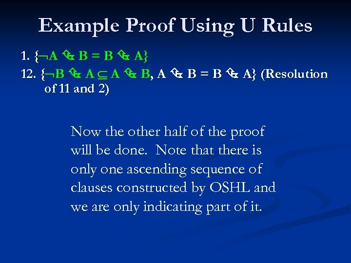 Example Proof Using U Rules 1. { A B = B A} 12. {
