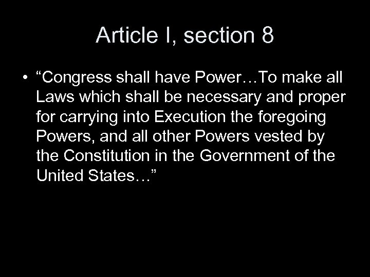 Article I, section 8 • “Congress shall have Power…To make all Laws which shall