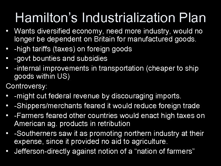 Hamilton’s Industrialization Plan • Wants diversified economy, need more industry, would no longer be