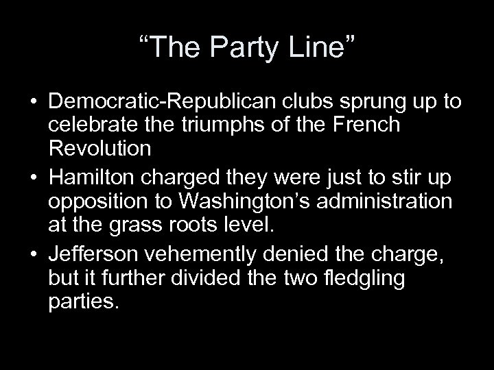 “The Party Line” • Democratic-Republican clubs sprung up to celebrate the triumphs of the