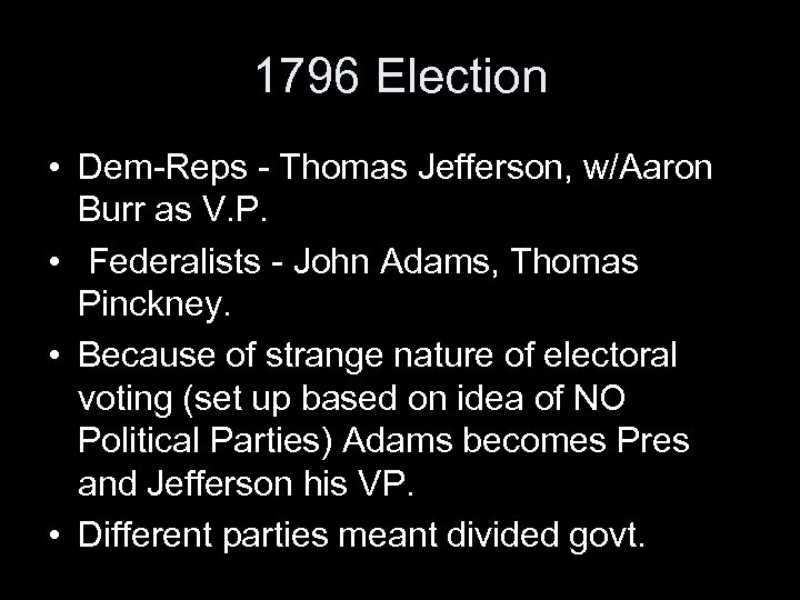 1796 Election • Dem-Reps - Thomas Jefferson, w/Aaron Burr as V. P. • Federalists
