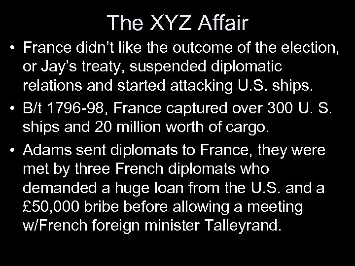 The XYZ Affair • France didn’t like the outcome of the election, or Jay’s