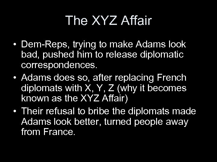 The XYZ Affair • Dem-Reps, trying to make Adams look bad, pushed him to