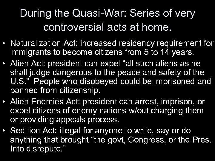 During the Quasi-War: Series of very controversial acts at home. • Naturalization Act: increased