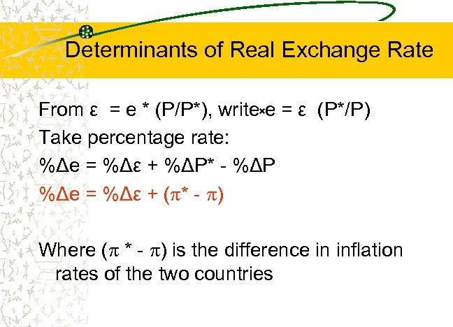 Determinants of Real Exchange Rate From ε = e * (P/P*), write e =