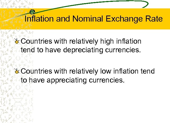 Inflation and Nominal Exchange Rate Countries with relatively high inflation tend to have depreciating