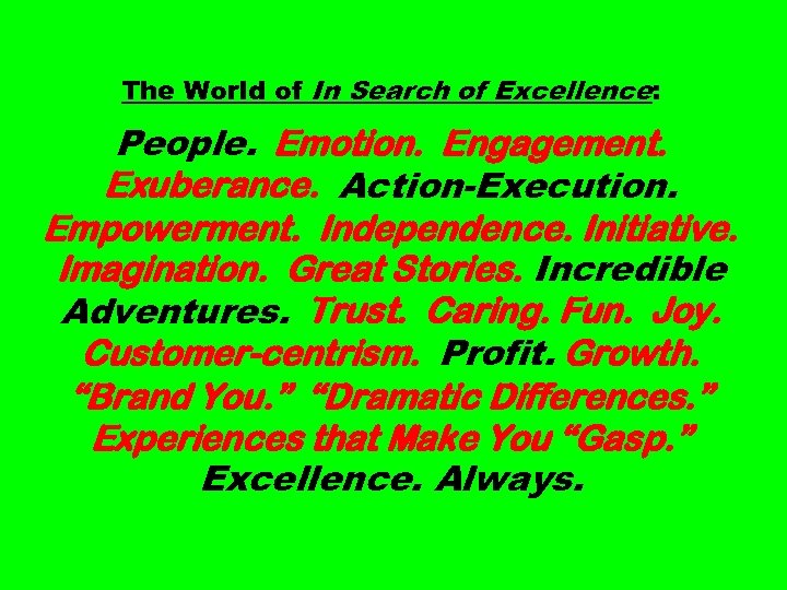 The World of In Search of Excellence: People. Emotion. Engagement. Exuberance. Action-Execution. Empowerment. Independence.