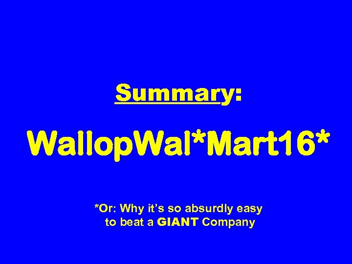 Summary: Wallop. Wal*Mart 16* *Or: Why it’s so absurdly easy to beat a GIANT