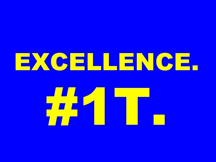EXCELLENCE. #1 T. 