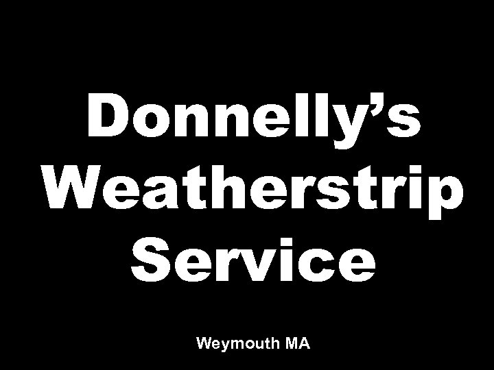 Donnelly’s Weatherstrip Service Weymouth MA 
