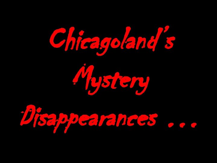 Chicagoland’s Mystery Disappearances … 