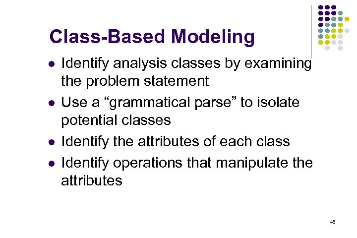 Class-Based Modeling l l Identify analysis classes by examining the problem statement Use a