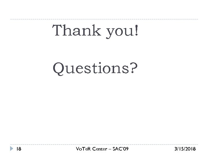 Thank you! Questions? 18 Vo. Te. R Center – SAC’ 09 3/15/2018 