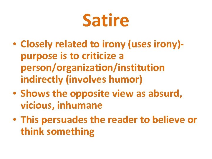 Satire • Closely related to irony (uses irony)purpose is to criticize a person/organization/institution indirectly