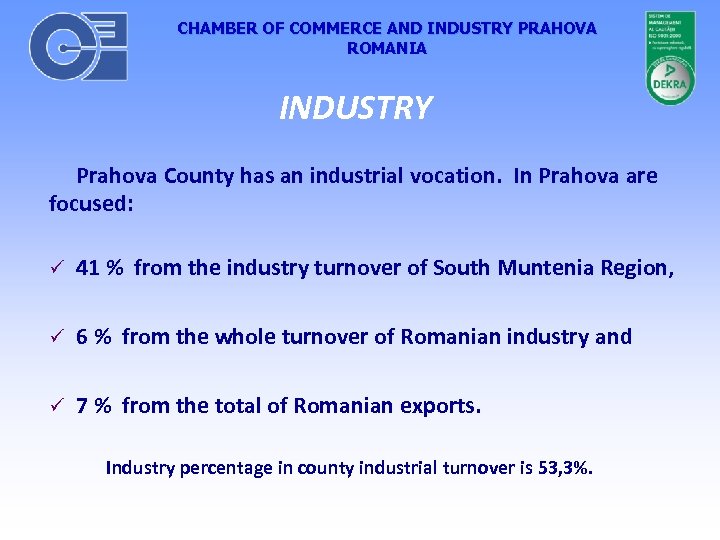 CHAMBER OF COMMERCE AND INDUSTRY PRAHOVA ROMANIA INDUSTRY Prahova County has an industrial vocation.