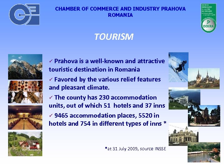 CHAMBER OF COMMERCE AND INDUSTRY PRAHOVA ROMANIA TOURISM Prahova is a well-known and attractive