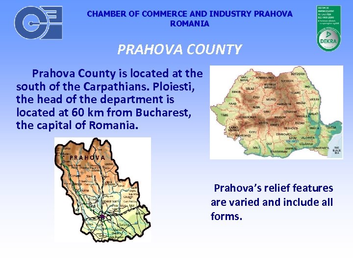 CHAMBER OF COMMERCE AND INDUSTRY PRAHOVA ROMANIA PRAHOVA COUNTY Prahova County is located at