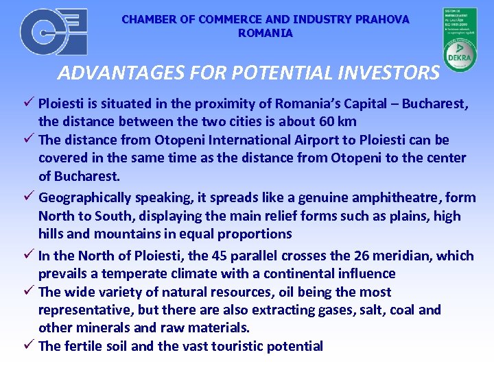 CHAMBER OF COMMERCE AND INDUSTRY PRAHOVA ROMANIA ADVANTAGES FOR POTENTIAL INVESTORS Ploiesti is situated