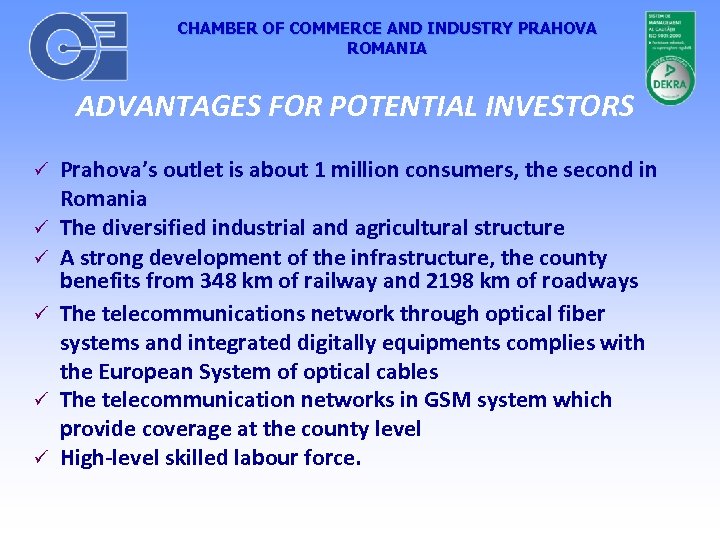 CHAMBER OF COMMERCE AND INDUSTRY PRAHOVA ROMANIA ADVANTAGES FOR POTENTIAL INVESTORS Prahova’s outlet is